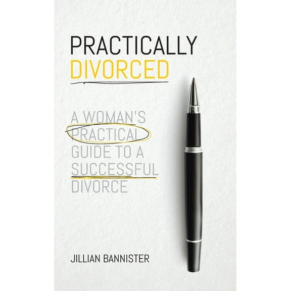 Practically Divorced: A Woman's Practical Guide to a Successful Divorce, (Hardcover)