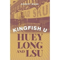 Kingfish U: Huey Long and Lsu, (Hardcover)