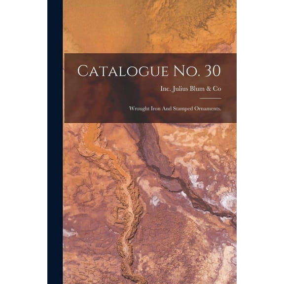 Catalogue No. 30: Wrought Iron And Stamped Ornaments. (Paperback)