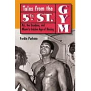 Tales from the 5th St. Gym: Ali, the Dundees, and Miami's Golden Age of Boxing, Used [Hardcover]