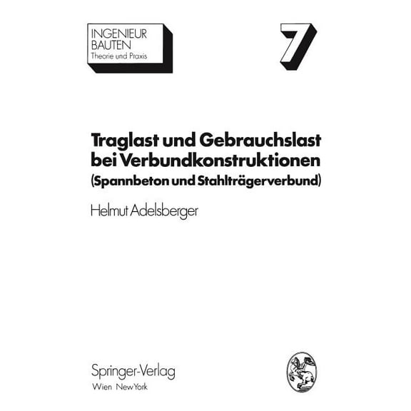 Ingenieurbauten Traglast Und Gebrauchslast Bei Verbundkonstruktionen: Spannbeton Und Stahlträgerverbund, Book 7, (Paperback)