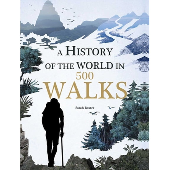 Pre-Owned A History of the World in 500 Walks (Hardcover) 162686554X 9781626865549