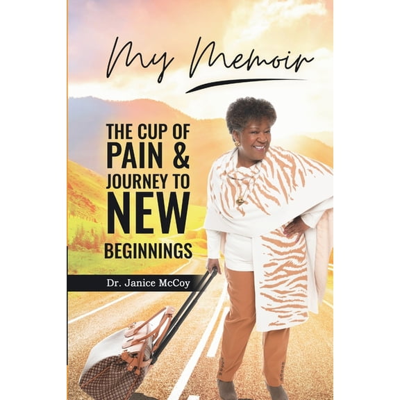 My Memoir: The Cup of Pain & Journey to New Beginnings, (Paperback)