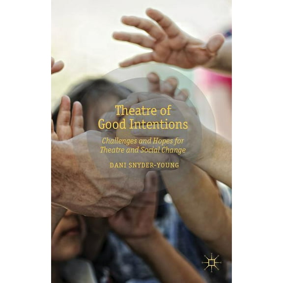 Theatre of Good Intentions: Challenges and Hopes for Theatre and Social Change, (Hardcover)