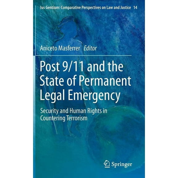 Ius Gentium: Comparative Perspectives on Post 9/11 and the State of Permanent Legal Emergency: Security and Human Rights in Countering Terrorism, Book 14, (Hardcover)