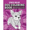 thumbnail image 1 of Stress Relief Dog Coloring Book: 35 Detailed Designs for Adults, 1 of 1