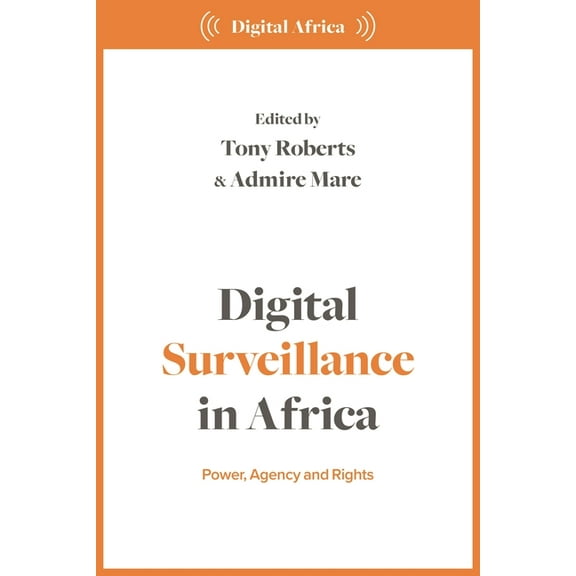 Digital Africa Digital Surveillance in Africa: Power, Agency, and Rights, (Hardcover)