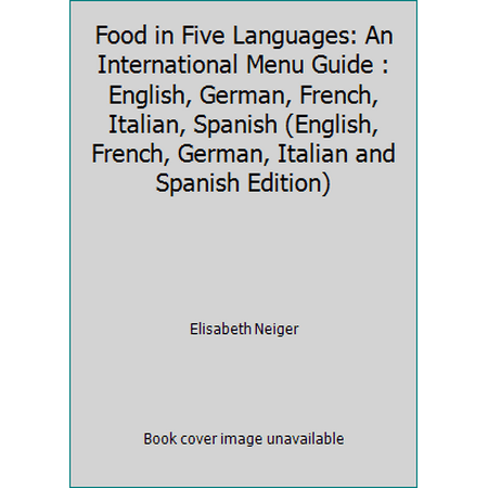 Food in Five Languages: An International Menu Guide : English, German, French, Italian, Spanish (English, French, German, Italian and Spanish Edition) [Paperback - Used]