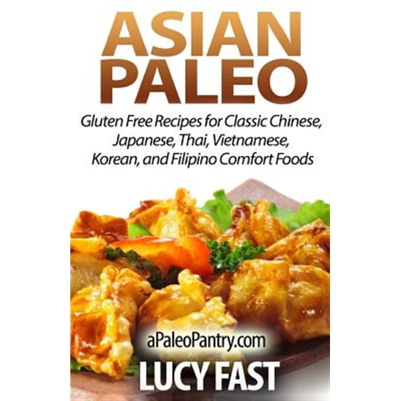 Pre-Owned Asian Paleo : Gluten Free Recipes for Classic Chinese, Japanese, Thai, Vietnamese, Korean, and Filipino Comfort Foods