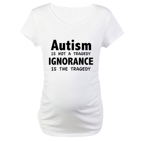 CafePress - Autism Is Not A Tragedy Maternity T Shirt - Cotton Maternity T-shirt, Cute & Funny Pregnancy Tee