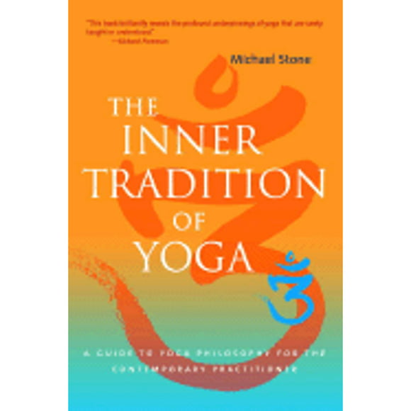 Pre-Owned The Inner Tradition of Yoga: A Guide to Yoga Philosophy for the Contemporary Practitioner (Paperback 9781590305690) by Michael Stone, Dr. Richard Freeman
