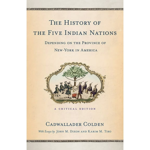 The History of the Five Indian Nations Depending on the Province of New-York in America: A Critical Edition, (Paperback)