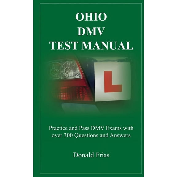 Ohio DMV Test Manual: Practice and Pass DMV Exams with over 300 Questions and Answers, (Paperback)