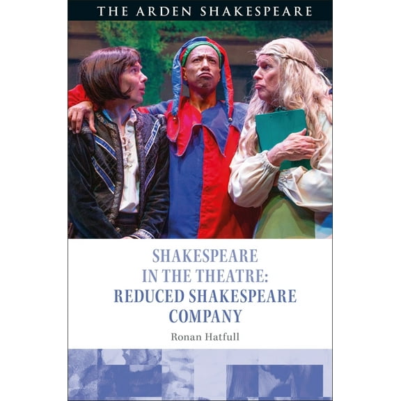 Shakespeare in the Theatre Shakespeare in the Theatre: Reduced Shakespeare Company, (Hardcover)