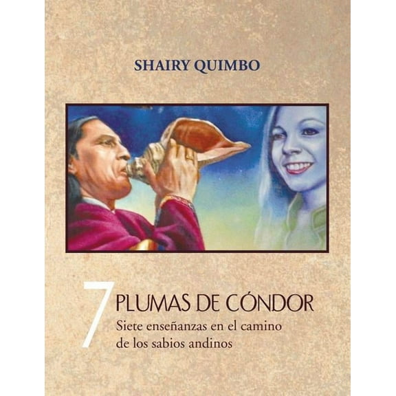 7 Plumas de Condor: Siete Ensenanzas En El Camino de Los Sabios Andinos (Paperback)