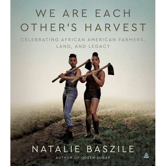 We Are Each Other's Harvest: Celebrating African American Farmers, Land, and Legacy, (Hardcover)