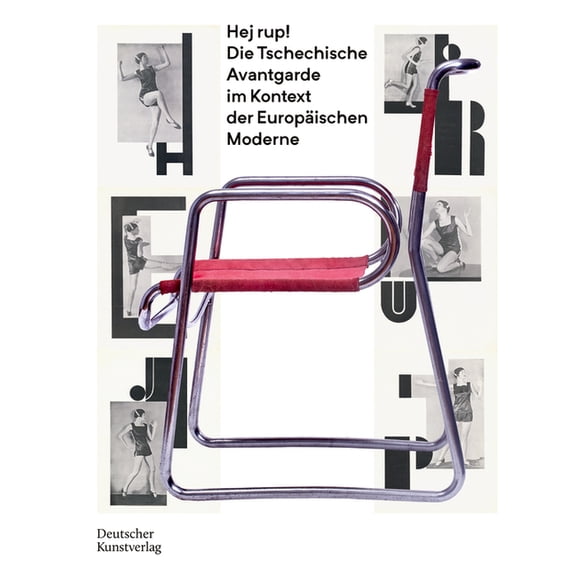 Hej Rup! Die Tschechische Avantgarde Im Kontext Der EuropÃ¤ischen Moderne, (Hardcover)