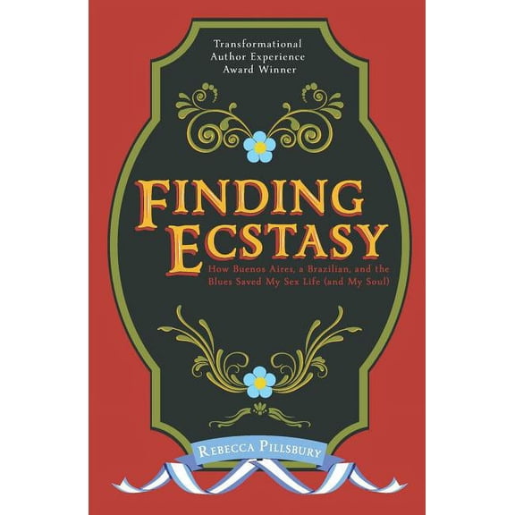 Finding Ecstasy: How Buenos Aires, a Brazilian, and the Blues Saved My Sex Life (and My Soul), (Paperback)