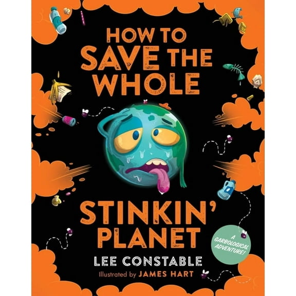 How to Save the Whole Stinkin' Planet: A Garbological Adventure, (Paperback)