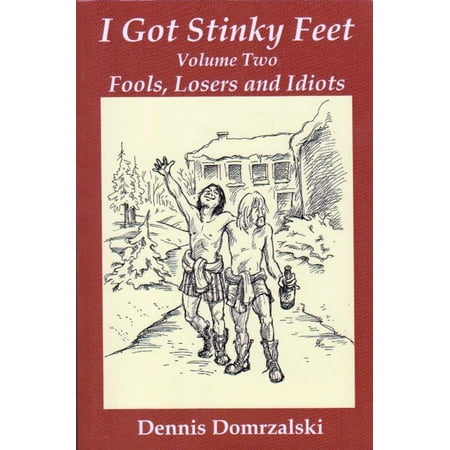 I Got Stinky Feet, Volume Two: Fools, Losers and Idiots -
