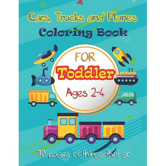 Cars, Trucks and Planes Coloring Book For Toddlers: 70 pages of things that go: Cars, Trucks, Trains (Paperback) by Smypress