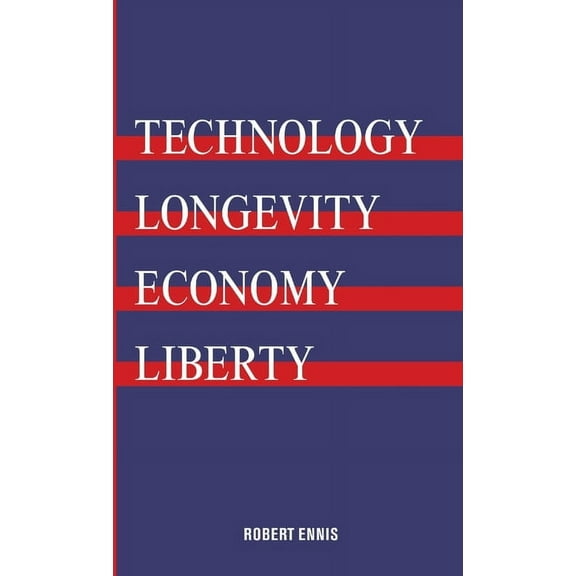 Technology, Longevity, Economy, Liberty, (Paperback)