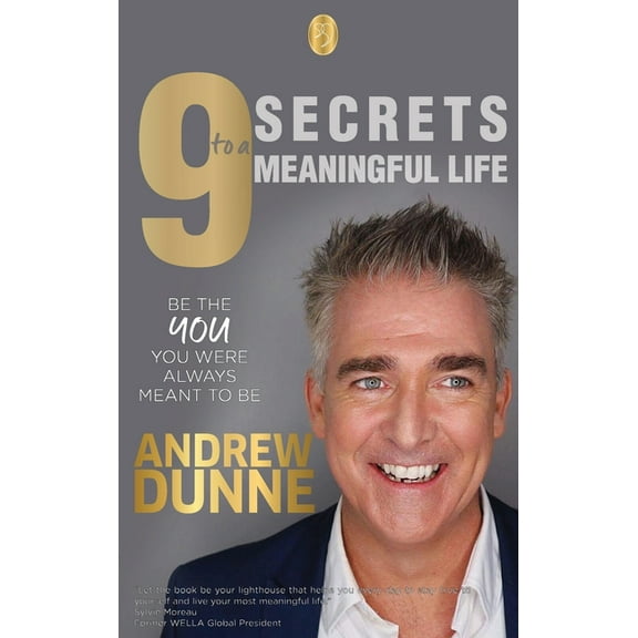 9 Secrets to a Meaningful Life: Be the YOU you were always meant to be, (Hardcover)