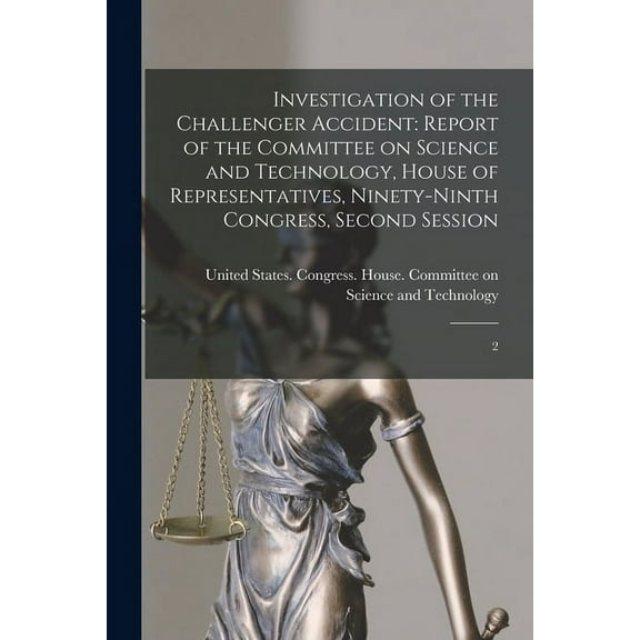 Investigation of the Challenger Accident: Report of the Committee on Science and Technology, House of Representatives, Ninety-ninth Congress, Second Session: 2 (Paperback)