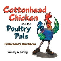 Cottonhead Chicken and the Poultry Pals: Cottonhead's New Shoes (Paperback)