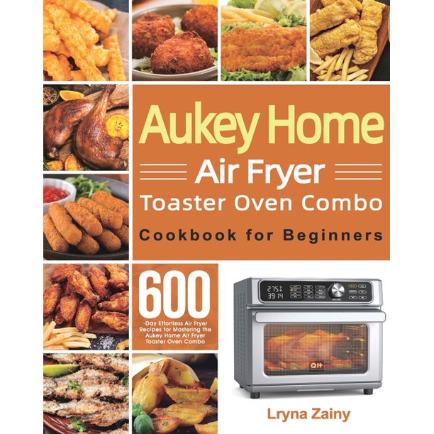 Aukey Home Air Fryer Toaster Oven Combo Cookbook for ...