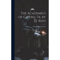 The Academics of Cicero, Tr. by J.S. Reid (Hardcover)