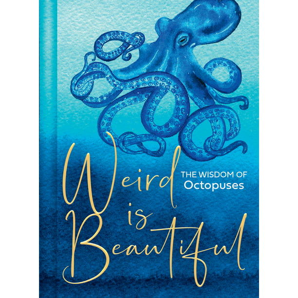 Weird Is Beautiful : The Wisdom of Octopuses (Hardcover) 