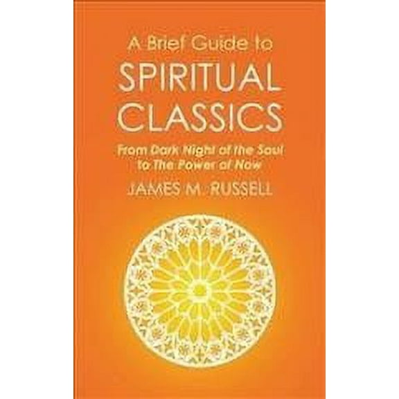Brief Guide to Spiritual Classics : From Dark Night of the Soul to the Power of Now