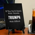 thumbnail image 5 of If You Can't Excel With Talent. Triumph With Effort Table Sign with Acrylic Stand (6x8“) | Office Motivational Decor, 5 of 7