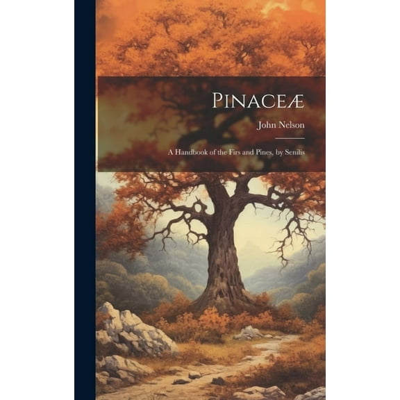 Pinaceæ: A Handbook of the Firs and Pines, by Senilis (Hardcover)