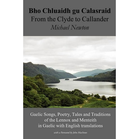 Bho Chluaidh Gu Calasraid - From the Clyde to Callander; Gaelic Songs, Poetry, Tales and Traditions of the Lennox and Menteith in Gaelic with English (Paperback)
