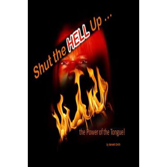Shut the Hell Up! : The Power of the Tongue