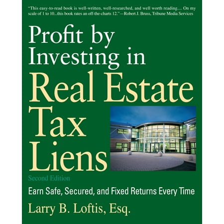 Profit by Investing in Real Estate Tax Liens : Earn Safe, Secured, and Fixed Returns Every (Best Tax Return Program)