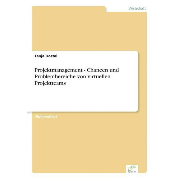Projektmanagement - Chancen und Problembereiche von virtuellen Projektteams, (Paperback)