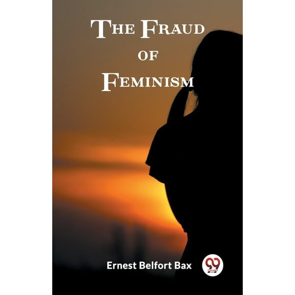 The Fraud of Feminism, (Paperback)
