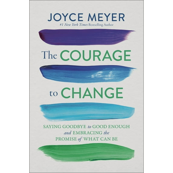 Pre-Owned The Courage to Change: Saying Goodbye to Good Enough and Embracing the Promise of What Can Be, 9781546005810, 1546005811, Hardcover,