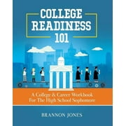 College Readiness 101: A College & Career Workbook For The High School Sophomore (Paperback)