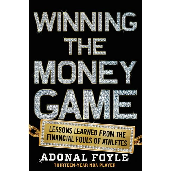 Winning the Money Game: Lessons Learned from the Financial Fouls of Pro Athletes, (Paperback)
