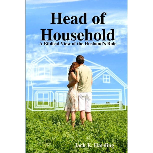 Head Of Household : A Biblical View Of The Husband's Role (Paperback) -  Walmart.com