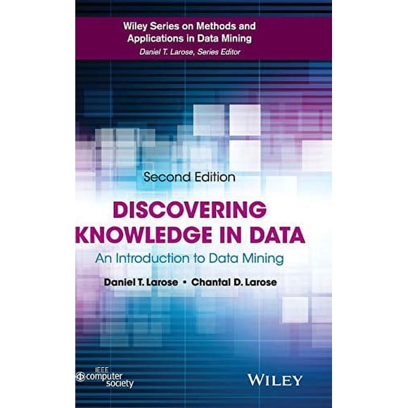 Discovering Knowledge in Data: An Introduction to Data Mining (Wiley Series on Methods and Applications in Data Mining)