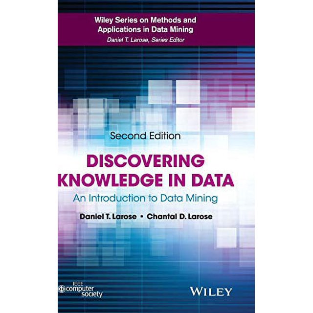 Discovering Knowledge in Data: An Introduction to Data Mining (Wiley Series on Methods and Applications in Data Mining)