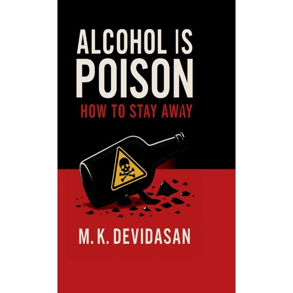 Alcohol Is Poison: How to Stay Away, (Hardcover)