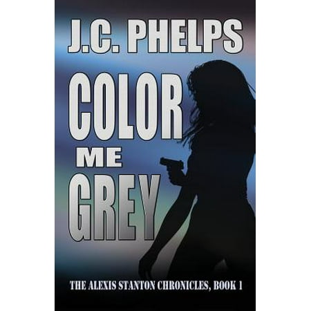 Color Me Grey : Book One of the Alexis Stanton