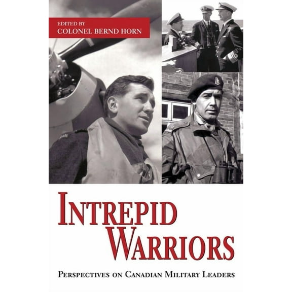 Intrepid Warriors: Perspectives on Canadian Military Leaders, (Paperback)
