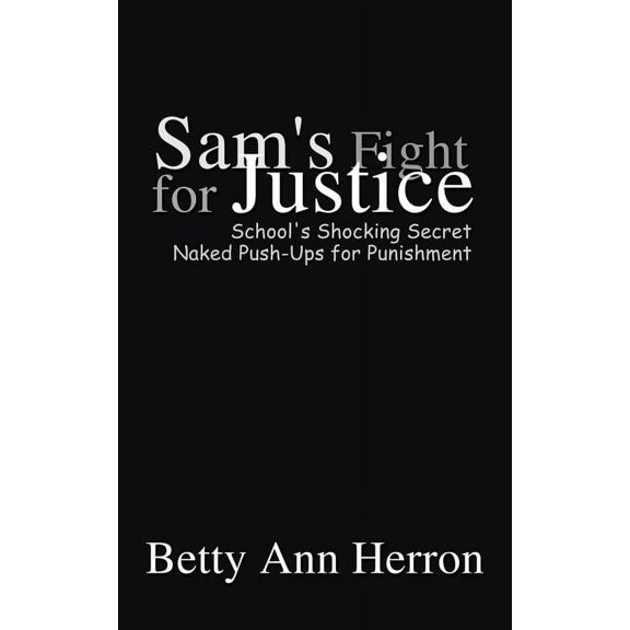 Sam's Fight for Justice: School's Shocking Secret Naked Push-Ups for Punishement (Paperback)